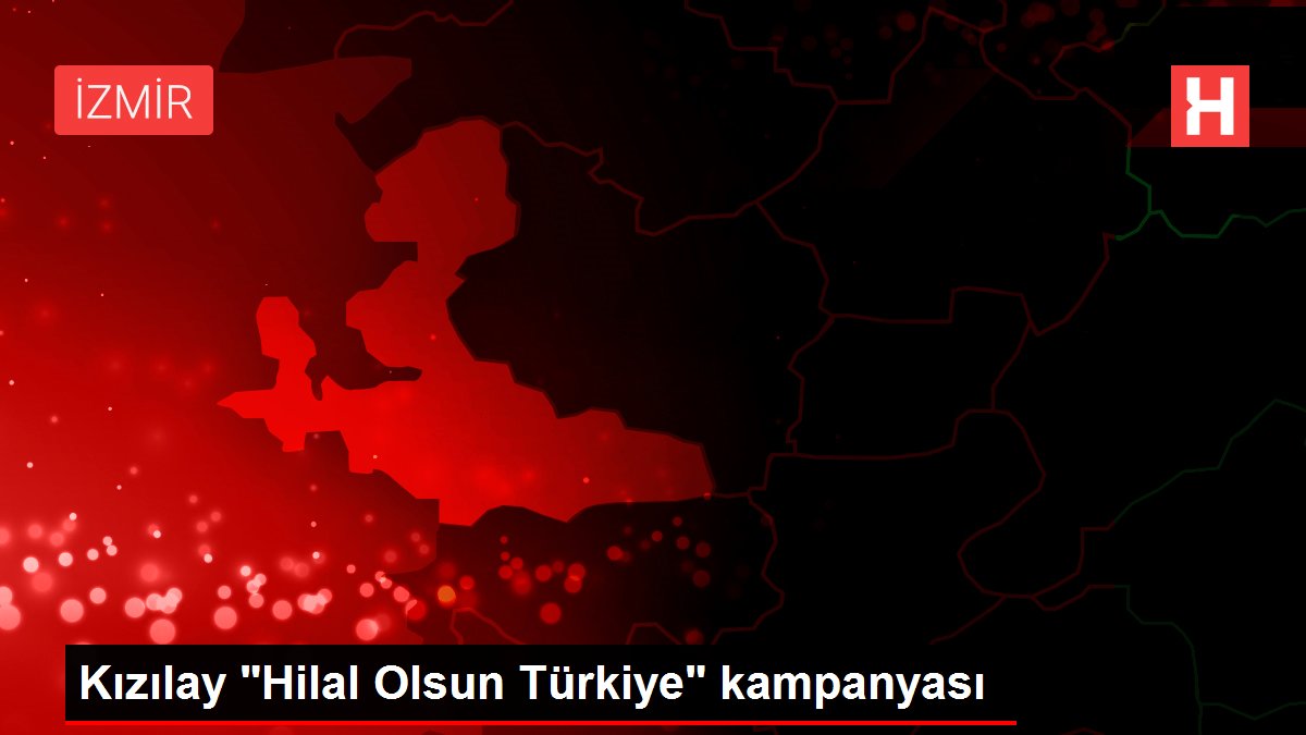 Kızılay ‘Hilal Olsun Türkiye’ kampanyası