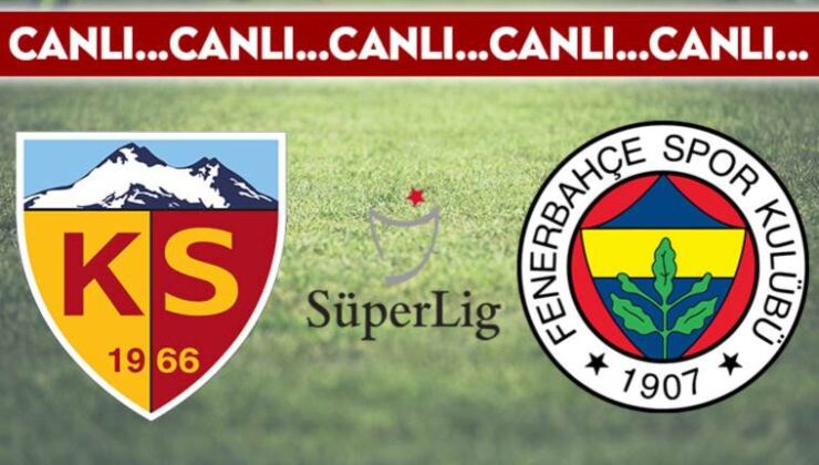 CANLI ANLATIM: Kayserispor 1-2 Fenerbahçe