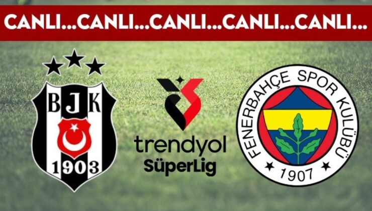 CANLI YAYIN: Beşiktaş – Fenerbahçe CANLI ANLATIM – 2024/2025 Trendyol Süper Ligi 15. haftası
